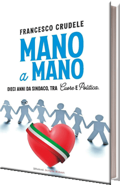 Mano a mano. Dieci anni da sindaco, tra cuore e politica