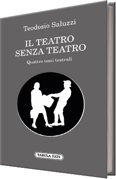 Il teatro senza teatro. Quattro testi teatrali